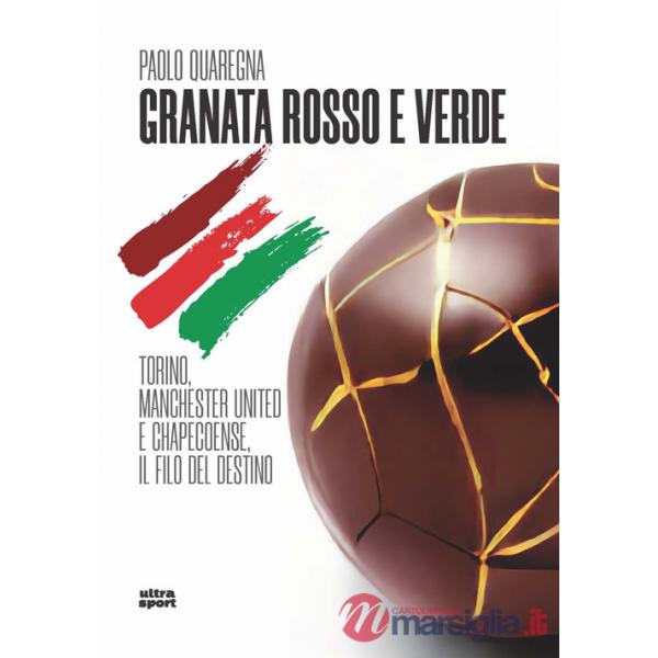 Granata rosso e verde. Torino, Manchester United e Chapecoense, il filo del destino