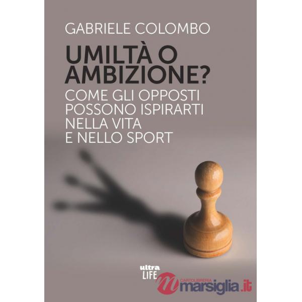 Umiltà o ambizione? Come gli opposti possono ispirarti nella vita e nello sport