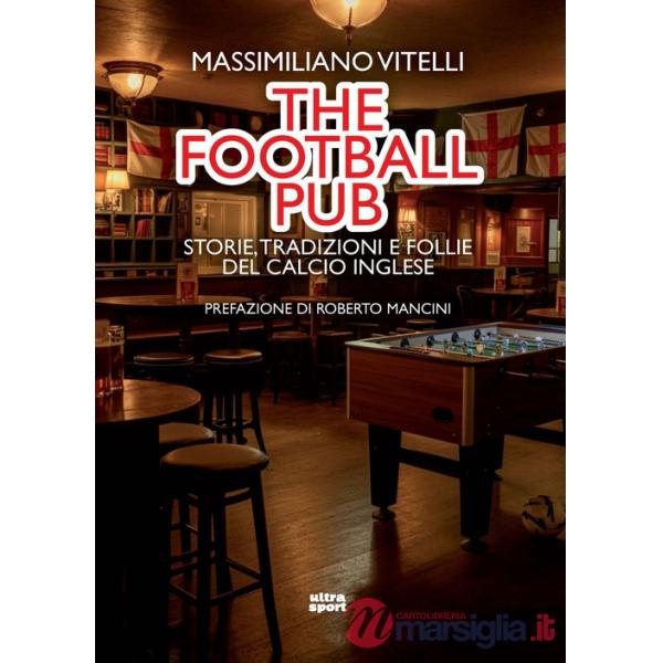 Football pub. Storie, tradizioni e follie del calcio inglese (The)