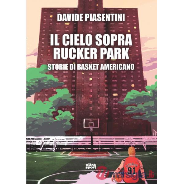 Cielo sopra Rucker Park. Storie di basket americano (Il)