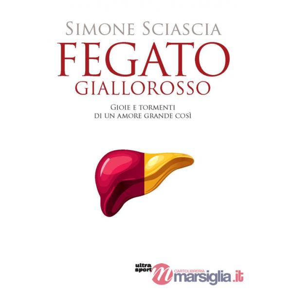 Fegato giallorosso. Gioie e tormenti di un amore grande così