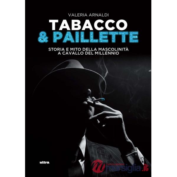 Tabacco & paillette. Storia e mito della mascolinità a cavallo del millennio