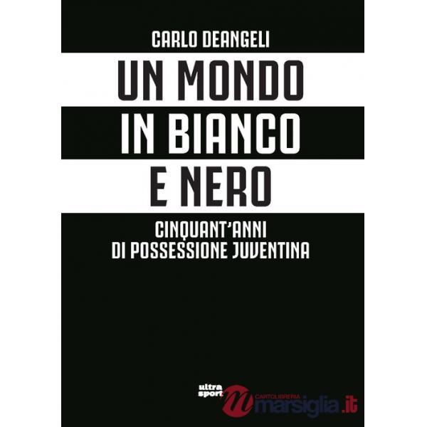 Mondo in bianco e nero. Cinquant'anni di possessione juventina (Un)