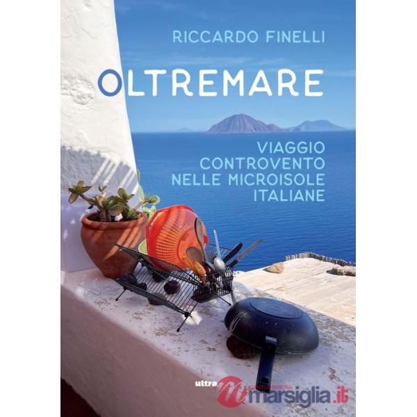Oltremare. Viaggio controvento nelle microisole italiane