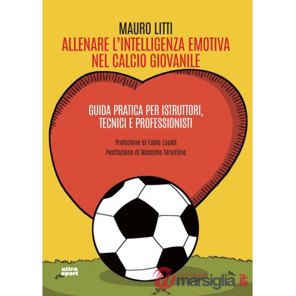 Allenare l'intelligenza emotiva nel calcio giovanile. Guida pratica per istruttori, tecnici e professionisti