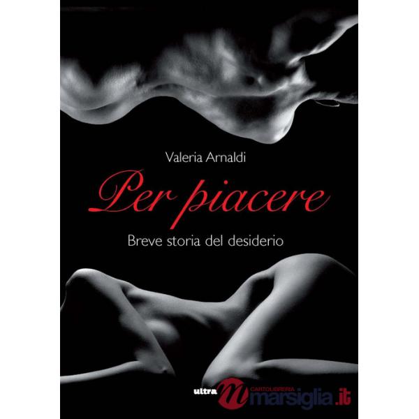 Per piacere. Breve storia del desiderio
