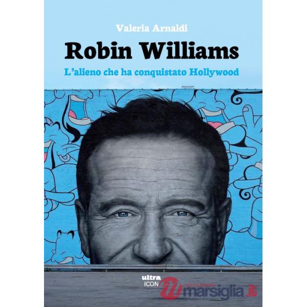 Robin Williams. L'alieno che ha conquistato Hollywood