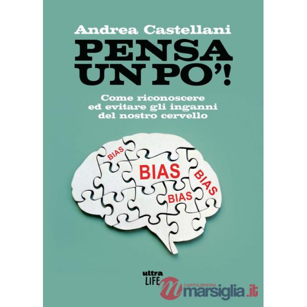 Pensa un po'. Come riconoscere ed evitare gli inganni del nostro cervello