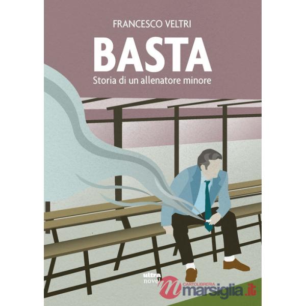Basta. Storia di un allenatore minore
