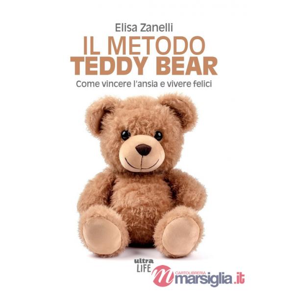 Metodo Teddy Bear. Come vincere l'ansia e vivere felici (Il)