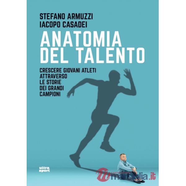 Anatomia del talento. Crescere giovani atleti attraverso le storie dei grandi campioni
