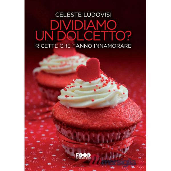 Dividiamo un dolcetto? Ricette che fanno innamorare
