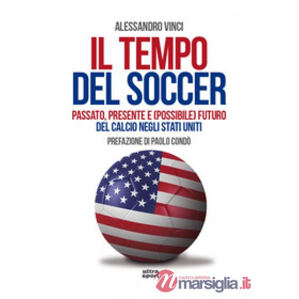 Tempo del soccer. Passato, presente e (possibile) futuro del calcio negli Stati Uniti (Il)