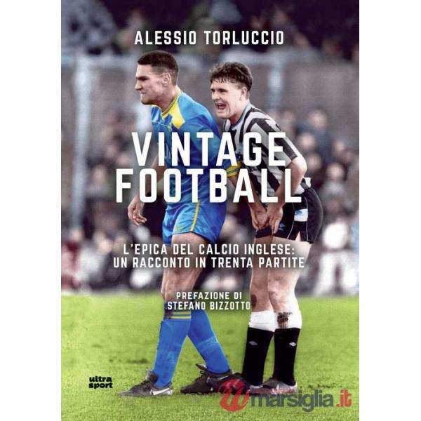 Vintage Football. L'epica del calcio inglese: un racconto in trenta partite