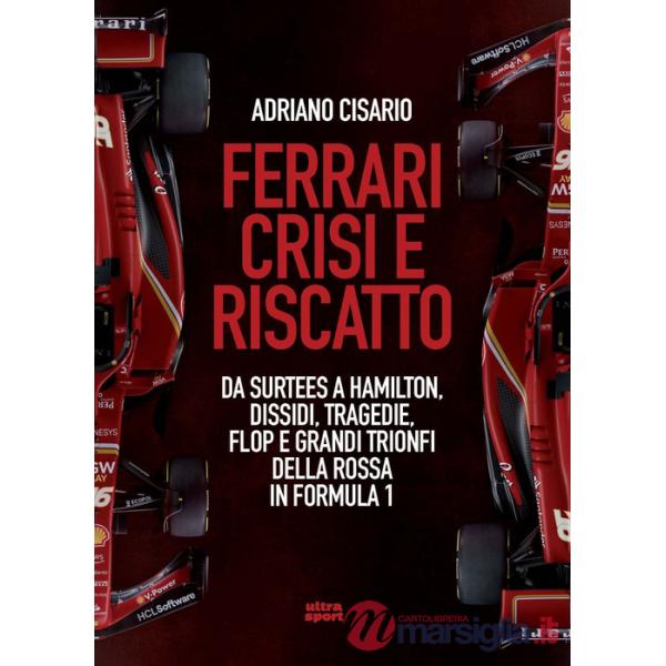 Ferrari crisi e riscatto. Da Surtees a Hamilton, dissidi, tragedie, flop e grandi trionfi della Rossa in Formula 1