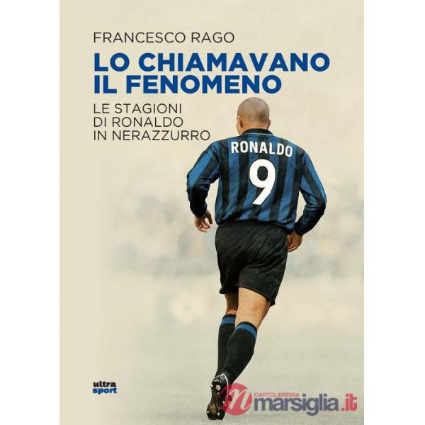 Lo chiamavano il Fenomeno. Le stagioni di Ronaldo in nerazzurro