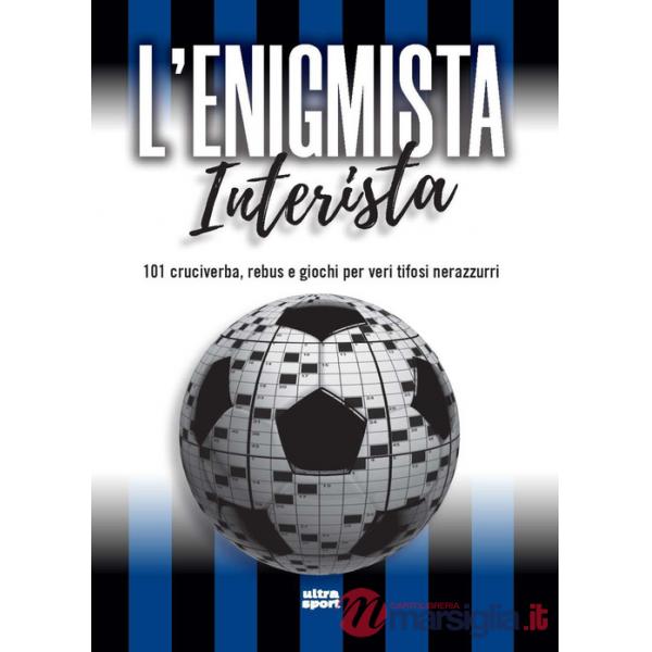 Enigmista interista. 101 cruciverba, rebus e giochi per veri tifosi nerazzurri (L')