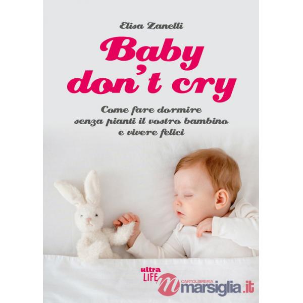 Baby don't cry. Come fare dormire senza pianti il tuo bambino e vivere felice