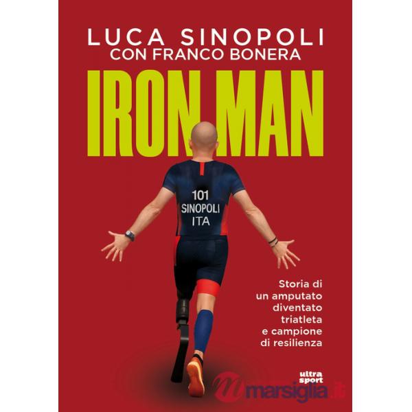 Iron Man. Storia di un amputato diventato triatleta e campione di resilienza