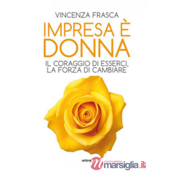 Impresa è donna. Il coraggio di esserci, la forza di cambiare