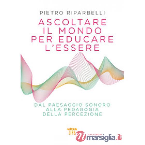 Ascoltare il mondo per educare l'essere. Dal paesaggio sonoro alla pedagogia della percezione