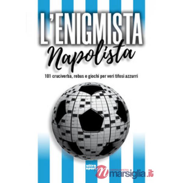 Enigmista napolista. 101 cruciverba, rebus e giochi per veri tifosi azzurri (L')