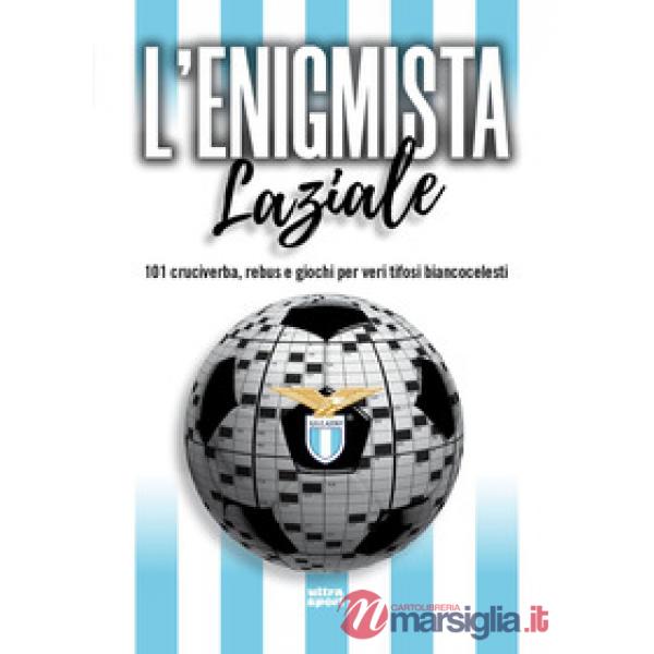 Enigmista laziale. 101 cruciverba, rebus e giochi per veri tifosi biancocelesti (L')