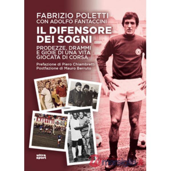 Difensore dei sogni. Prodezze, drammi e gioie di una vita giocata di corsa (Il)