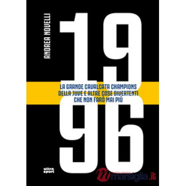 1996. La grande cavalcata Champions della Juve e altre cose divertenti che non farò mai più