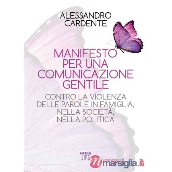 Manifesto per una comunicazione gentile. Contro la violenza delle parole in famiglia, nella società, nella politica