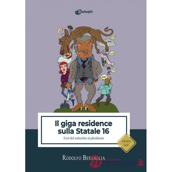 Giga residence sulla statale 16. Eroi del suburbio al plenilunio (Il)