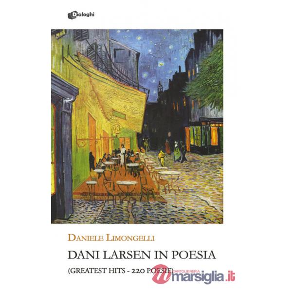 Dani Larsen in poesia. (Greatest hits. 220 poesie)
