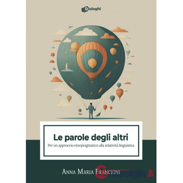 Parole degli altri. Per un approccio etnopragmatico alla relatività linguistica (Le)