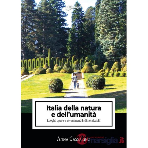 Italia della natura e dell'umanità. Luoghi, opere e avvenimenti indimenticabili