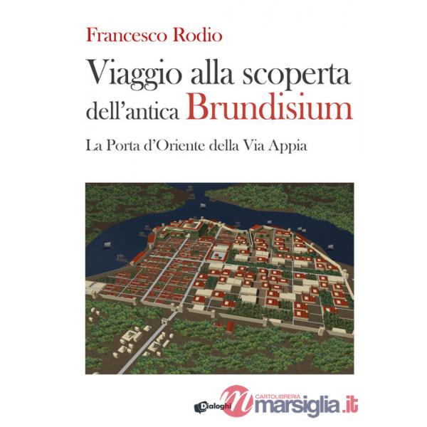 Viaggio alla scoperta dell'antica Brundisium. La Porta d'Oriente della Via Appia