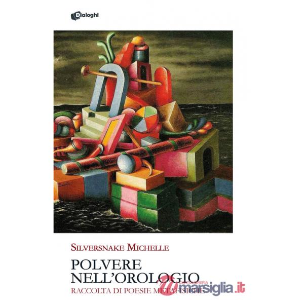 Polvere nell'orologio. Raccolta di poesie metafisiche