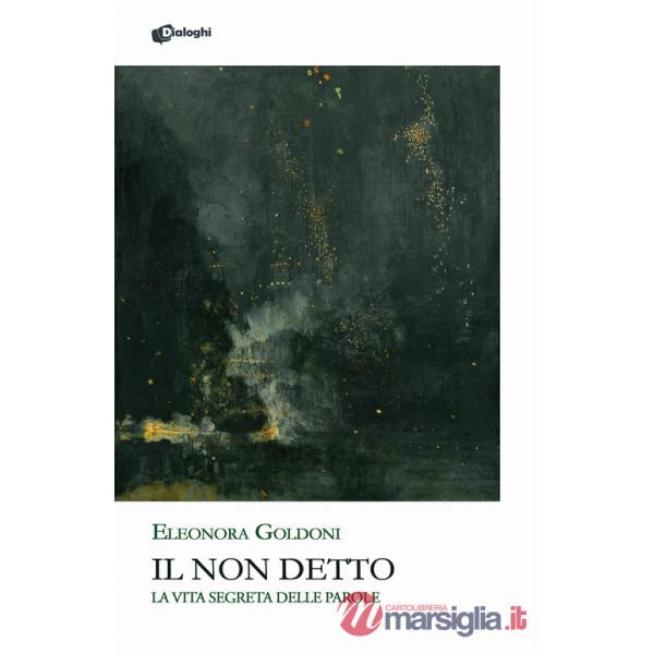 Non detto. La vita segreta delle parole (Il)