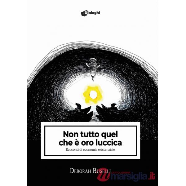 Non tutto quel che è oro luccica. Racconti di economia esistenziale