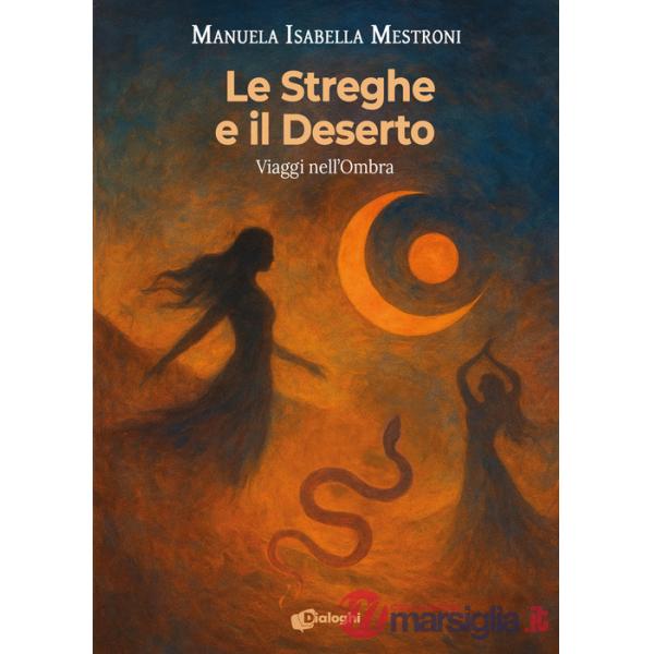 Streghe e il deserto. Viaggi nell'ombra (Le)