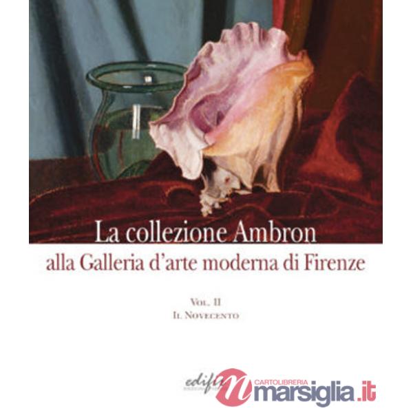 Collezione Ambron nella Galleria d'arte moderna di Firenze. Ediz. illustrata (La). Vol. 2: Il Novecento