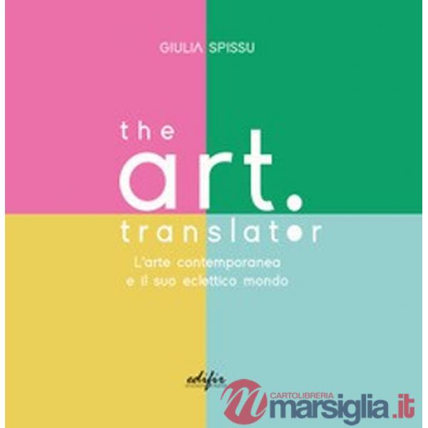 Art Translator. L'arte contemporanea e il suo eclettico mondo (The)