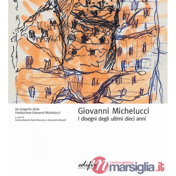 Giovanni Michelucci. I disegni degli ultimi dieci anni. Ediz. illustrata