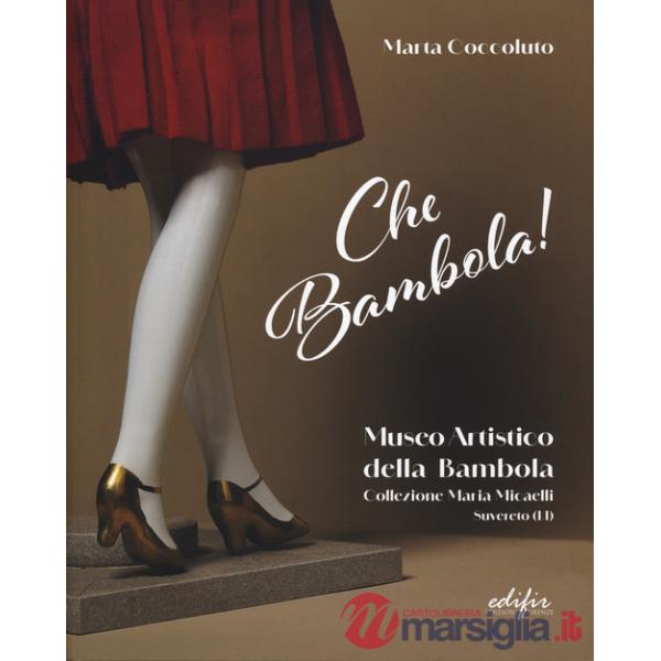 Che bambola! Museo artistico della bambola Collezione Maria Micaelli Suvereto (LI). Ediz. a colori