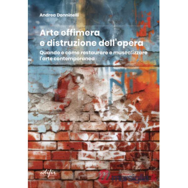 Arte effimera e distruzione dell'opera. Quando e come restaurare e musealizzare l'arte contemporanea
