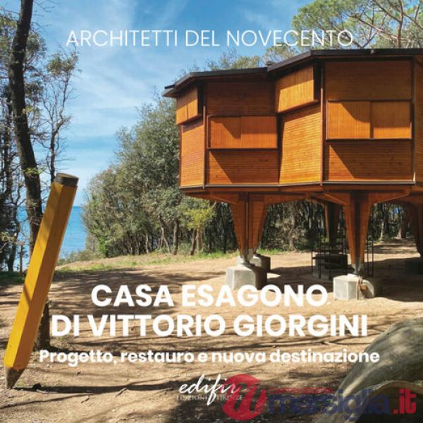 Casa Esagono di Vittorio Giorgini. Progetto, restauro e nuova destinazione. Ediz. a colori