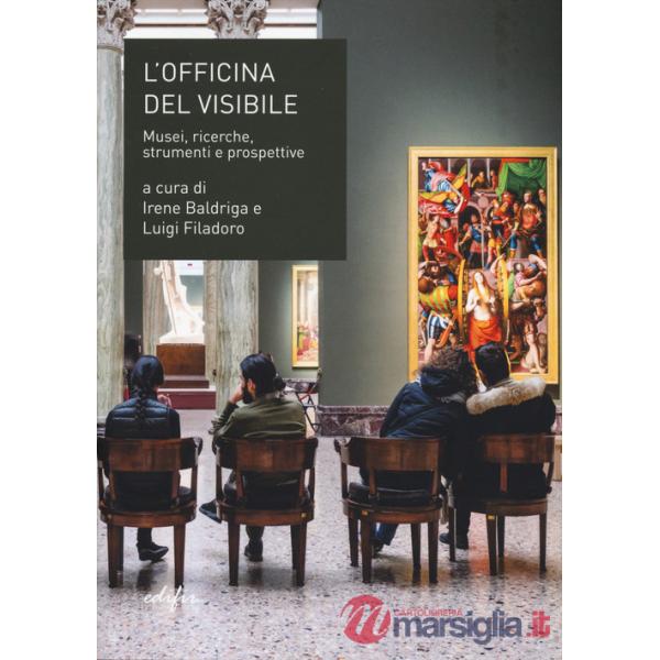 Officina del visibile. Musei, ricerche, strumenti e prospettive (L')