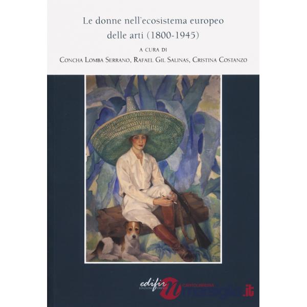 Donne nell'ecosistema europeo delle arti (1800-1945) (Le)