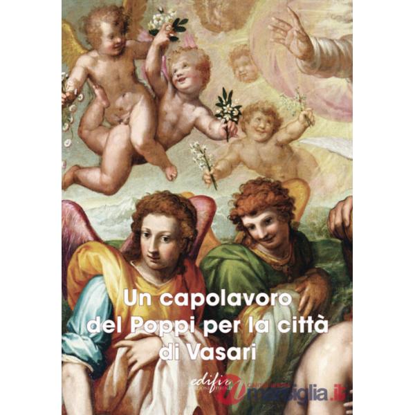 Capolavoro del Poppi per la città di Vasari. Ediz. a colori (Un)