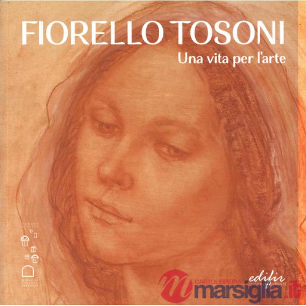 Fiorello Tosoni. Una vita per l'arte. Bellezza del Creato e dell'essere umano. Catalogo della mostra (Prato, 6 dicembre 2024-30 
