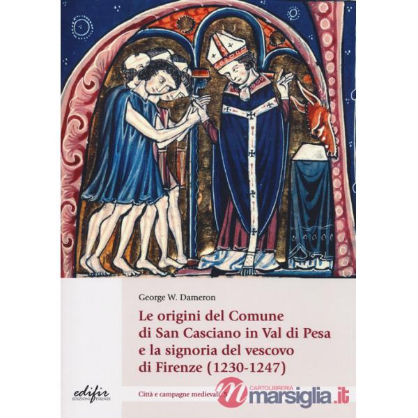Origini del comune di San Casciano Val di Pesa e la signoria del vescovo di Firenze (1230-1247) (Le)